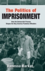 The Politics of Imprisonment : How the Democratic Process Shapes the Way America Punishes Offenders - Book