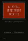 Bilateral Investment Treaties : History, Policy, and Interpretation - Book