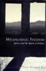 Melancholic Freedom : Agency and the Spirit of Politics - Book