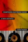 Composing Electronic Music : A New Aesthetic - Book
