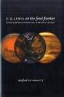 C. S. Lewis on the Final Frontier : Science and the Supernatural in the Space Trilogy - Book