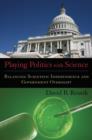 Playing Politics with Science : Balancing Scientific Independence and Government Oversight - Book