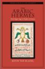The Arabic Hermes : From Pagan Sage to Prophet of Science - Book