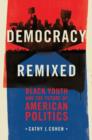 Democracy Remixed : Black Youth and the Future of American Politics - Book