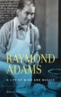 Raymond Adams : A Life of Mind and Muscle - Book