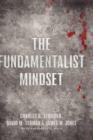 The Fundamentalist Mindset : Psychological Perspectives on Religion, Violence, and History - Book