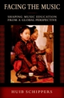 Facing the Music : Shaping Music Education from a Global Perspective - Book
