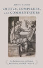 Critics, Compilers, and Commentators : An Introduction to Roman Philology, 200 BCE-800 CE - Book