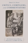 Critics, Compilers, and Commentators : An Introduction to Roman Philology, 200 BCE-800 CE - Book