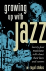 Growing up with Jazz : Twenty Four Musicians Talk About Their Lives and Careers - Book