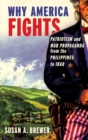 Why America Fights : Patriotism and War Propaganda from the Philippines to Iraq - Book