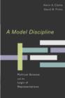 A Model Discipline : Political Science and the Logic of Representations - Book