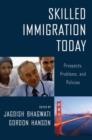Skilled Immigration Today : Prospects, Problems, and Policies - Book