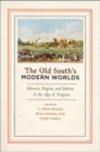 The Old South's Modern Worlds : Slavery, Region, and Nation in the Age of Progress - Book