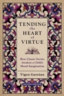 Tending the Heart of Virtue : How Classic Stories Awaken a Child's Moral Imagination - Book