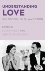 Understanding Love : Philosophy, Film, and Fiction - Book