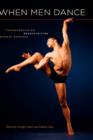 When Men Dance : Choreographing Masculinities Across Borders - Book