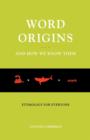 Word Origins...And How We Know Them : Etymology for Everyone - Book