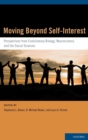 Moving Beyond Self-Interest : Perspectives from Evolutionary Biology, Neuroscience, and the Social Sciences - Book