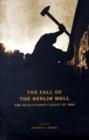 The Fall of the Berlin Wall : The Revolutionary Legacy of 1989 - Book
