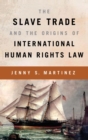 The Slave Trade and the Origins of International Human Rights Law - Book