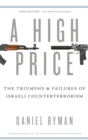 A High Price : The Triumphs and Failures of Israeli Counterterrorism - Book
