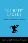 The Happy Lawyer : Making a Good Life in the Law - Book