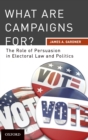 What are Campaigns For? : The Role of Persuasion in Electoral Law and Politics - Book
