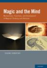 Magic and the Mind : Mechanisms, Functions, and Development of Magical Thinking and Behavior - Book
