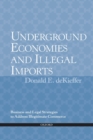 Underground Economies and Illegal Imports : Legal and Business Strategies to Address Illegitimate Commerce - Book