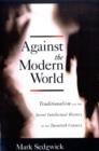 Against the Modern World : Traditionalism and the Secret Intellectual History of the Twentieth Century - Book