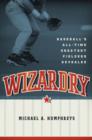 Wizardry : Baseball's All-Time Greatest Fielders Revealed - Book