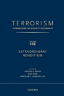 TERRORISM: Commentary on Security Documents Volume 108 : EXTRAORDINARY RENDITION - Book