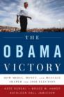 The Obama Victory : How Media, Money, and Message Shaped the 2008 Election - Book