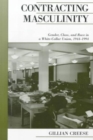 Contracting Masculinity : Gender, Class and Race in a White-collar Union, 1944-1994 - Book