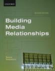 Building Media Relationships : How to Establish, Maintain, and Develop Long-Term Relationships with the Media - Book