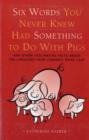 Six Words You Never Knew Had Something To Do With Pigs : And Other Fascinating Facts about the Language From Canada's Word Lady - Book