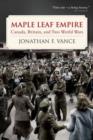 Maple Leaf Empire : Canada, Britain, and Two World Wars - Book