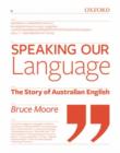 Speaking our Language : The Story of Australian English - Book