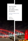 Navigating the New International Disorder : Australia in World Affairs 2011 - 2015 - Book