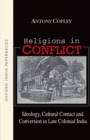 Religions in Conflict : Ideology, Cultural Contact and Conversion in Late Colonial India - Book