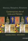 Memory, Metaphor, Mutations : The Contemporary Art of India and Pakistan - Book