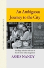 An Ambiguous Journey to the City : The Village and Othe Odd Ruins of the Self in the Indian Imagination - Book