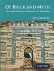 Of Brick and Myth : The Genesis of Islamic Architecture in the Indus Valley - Book