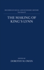 The Making of King's Lynn : A Documentary Survey - Book