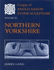 Corpus of Anglo-Saxon Stone Sculpture, Volume VI: Northern Yorkshire - Book