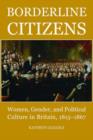 Borderline Citizens : Women, Gender and Political Culture in Britain, 1815-1867 - Book
