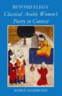 Beyond Elegy : Classical Arabic Women's Poetry in Context - Book