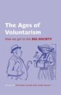 The Ages of Voluntarism : How we got to the Big Society - Book
