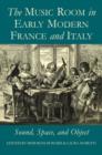 The Music Room in Early Modern France and Italy : Sound, Space and Object - Book